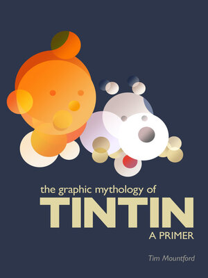 cover image of The Graphic Mythology of Tintin--a Primer